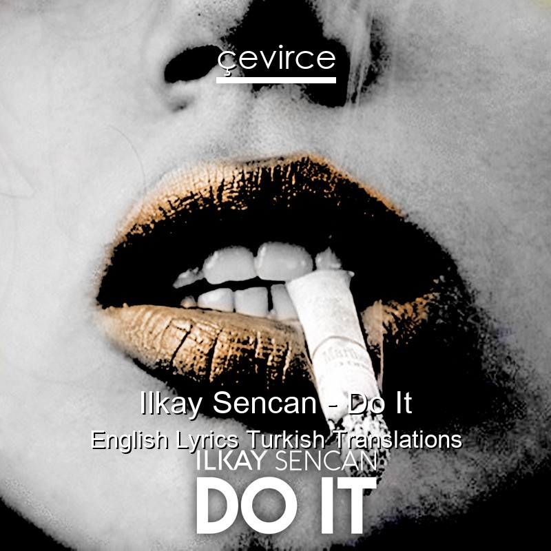 Ilkay Sencan – Do It English Lyrics Turkish Translations