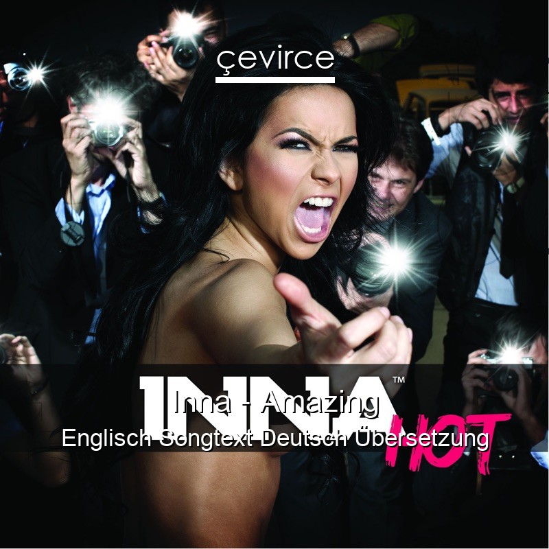 Inna – Amazing Englisch Songtext Deutsch Übersetzung