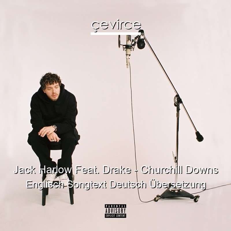Jack Harlow Feat. Drake – Churchill Downs Englisch Songtext Deutsch Übersetzung