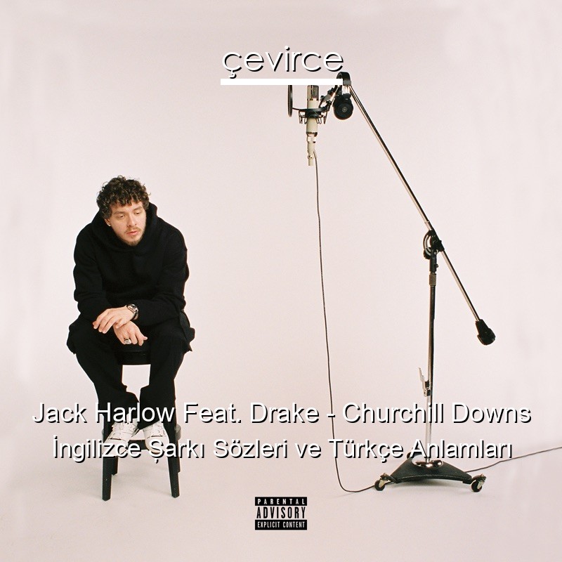 Jack Harlow Feat. Drake – Churchill Downs İngilizce Şarkı Sözleri Türkçe Anlamları