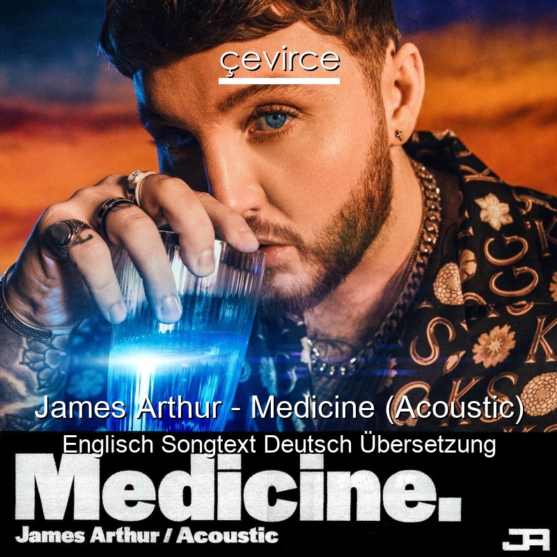 James Arthur – Medicine (Acoustic) Englisch Songtext Deutsch Übersetzung