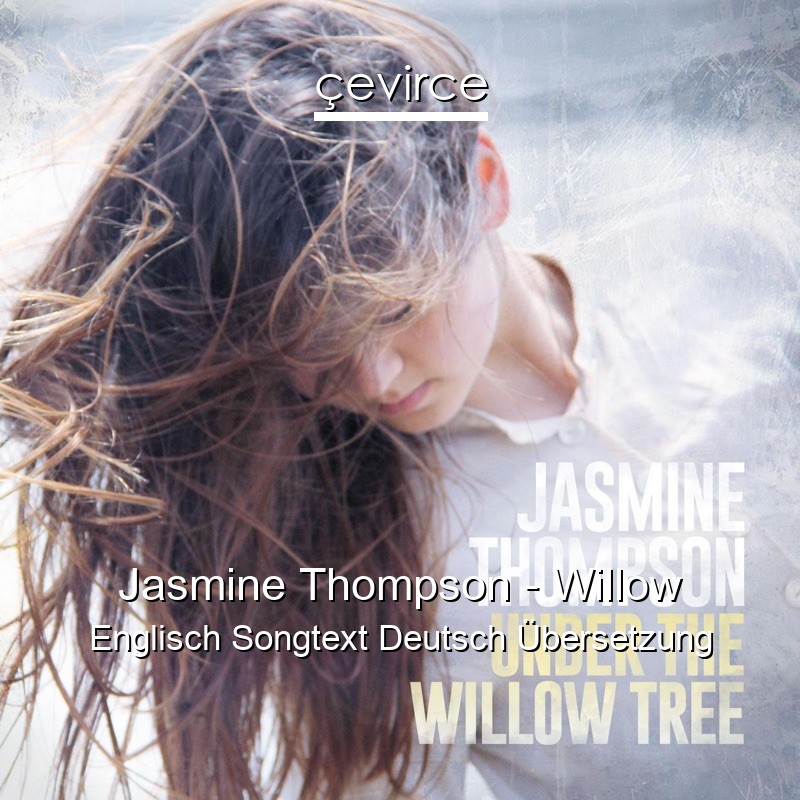 Jasmine Thompson – Willow Englisch Songtext Deutsch Übersetzung