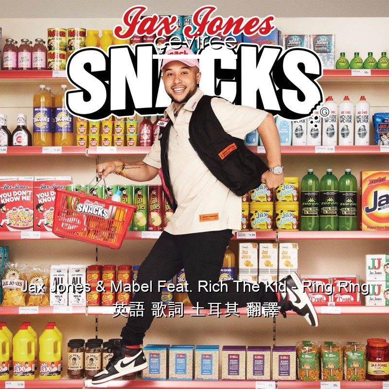 Jax Jones & Mabel Feat. Rich The Kid – Ring Ring 英語 歌詞 土耳其 翻譯