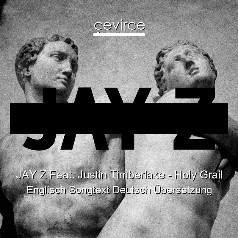 JAY Z Feat. Justin Timberlake – Holy Grail Englisch Songtext Deutsch Übersetzung