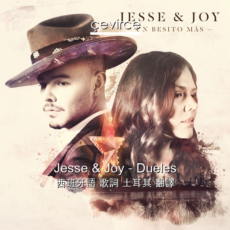 Jesse & Joy – Dueles 西班牙語 歌詞 土耳其 翻譯