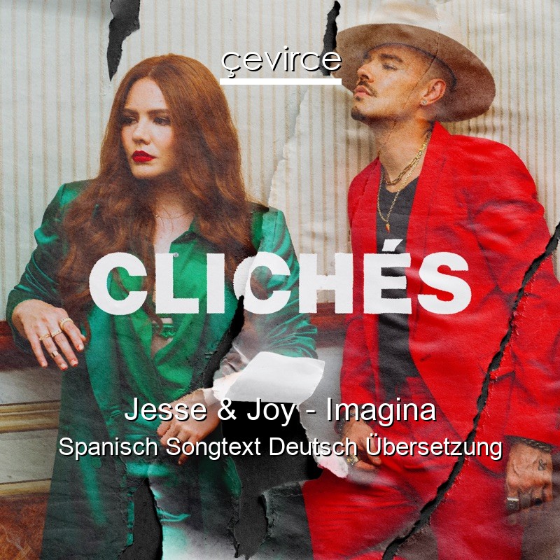 Jesse & Joy – Imagina Spanisch Songtext Deutsch Übersetzung