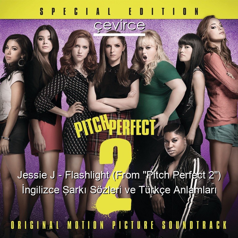 Jessie J – Flashlight (From “Pitch Perfect 2”) İngilizce Şarkı Sözleri Türkçe Anlamları