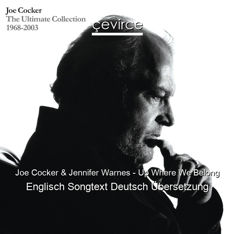 Joe Cocker & Jennifer Warnes – Up Where We Belong Englisch Songtext Deutsch Übersetzung