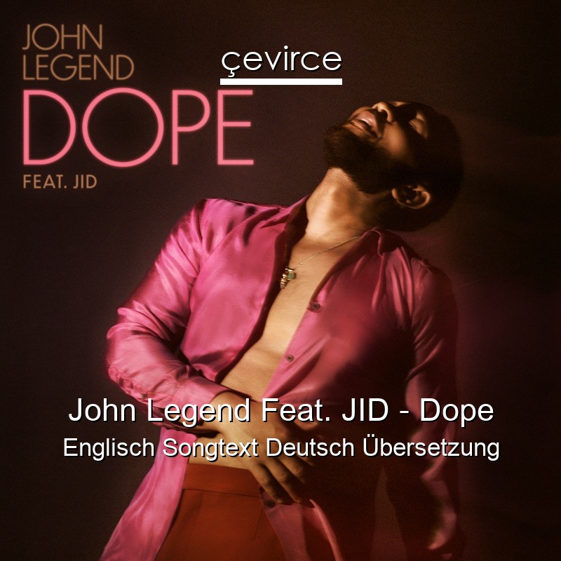 John Legend Feat. JID – Dope Englisch Songtext Deutsch Übersetzung