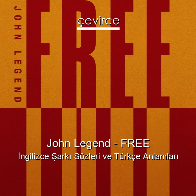 John Legend – FREE İngilizce Şarkı Sözleri Türkçe Anlamları