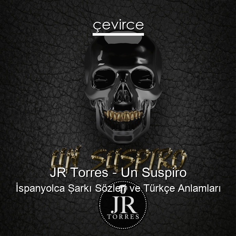 JR Torres – Un Suspiro İspanyolca Şarkı Sözleri Türkçe Anlamları