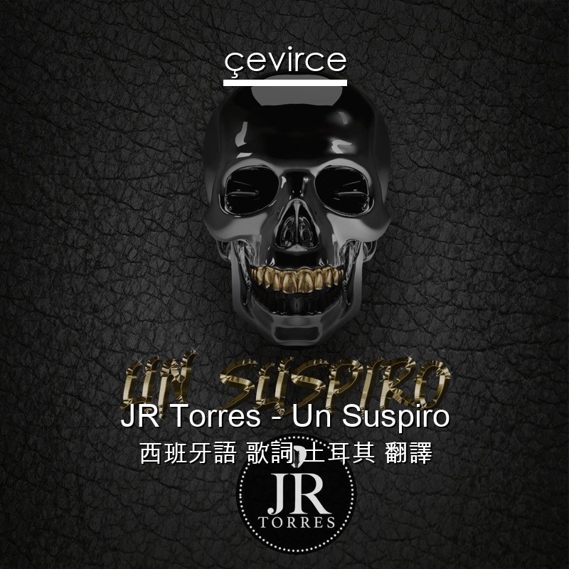 JR Torres – Un Suspiro 西班牙語 歌詞 土耳其 翻譯