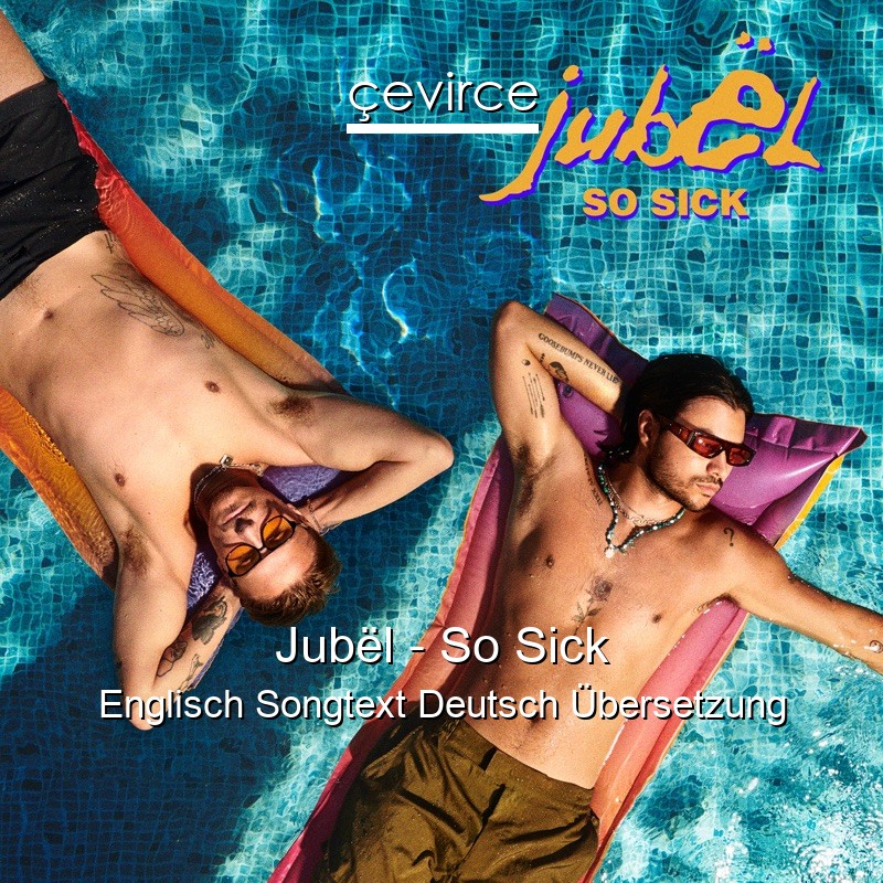 Jubël – So Sick Englisch Songtext Deutsch Übersetzung