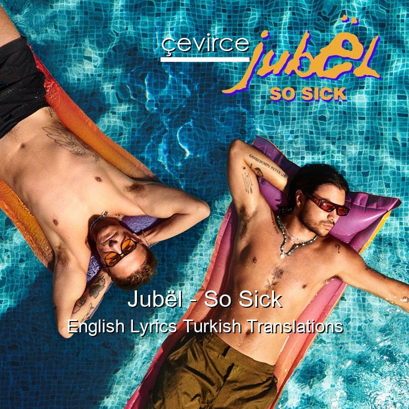 Jubël – So Sick English Lyrics Turkish Translations