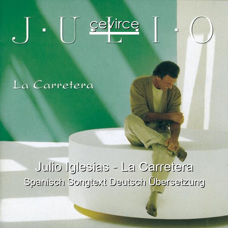 Julio Iglesias – La Carretera Spanisch Songtext Deutsch Übersetzung