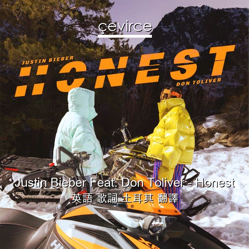 Justin Bieber Feat. Don Toliver – Honest 英語 歌詞 土耳其 翻譯