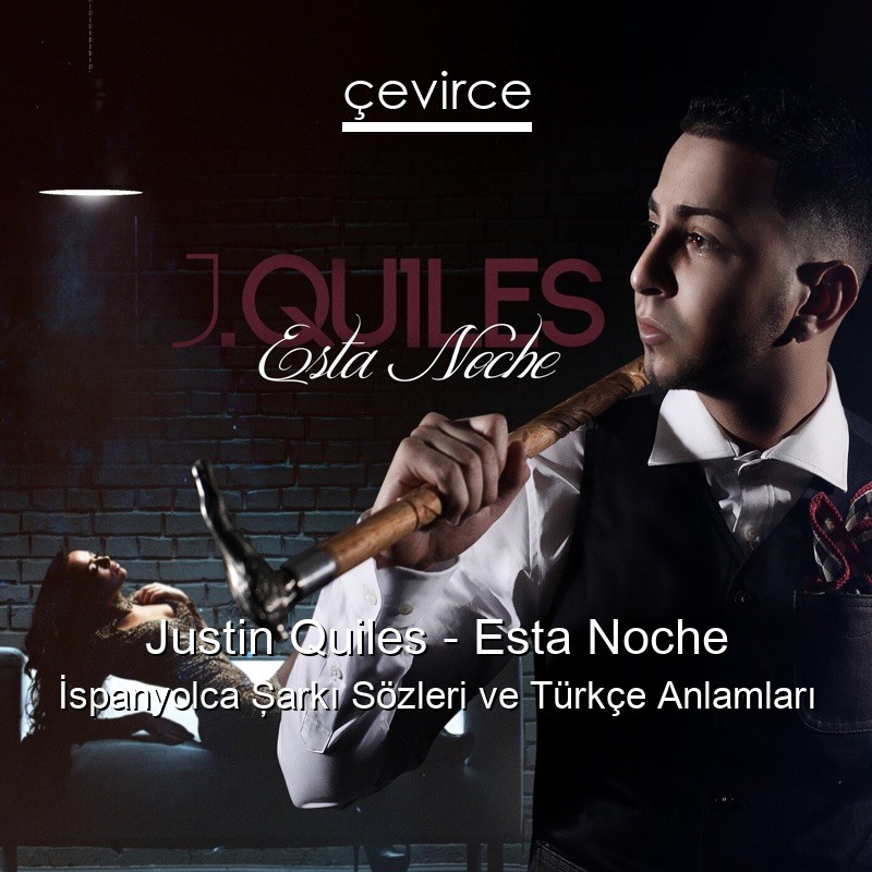 Justin Quiles – Esta Noche İspanyolca Şarkı Sözleri Türkçe Anlamları