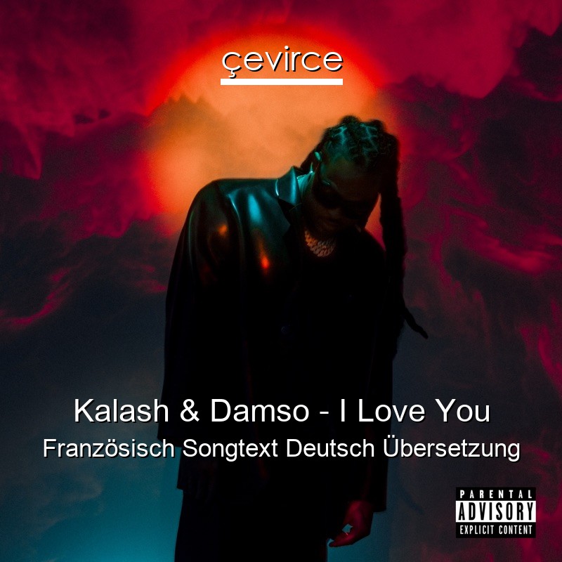 Kalash & Damso – I Love You Französisch Songtext Deutsch Übersetzung