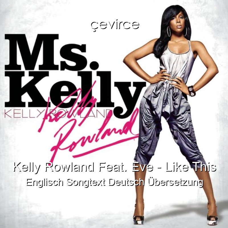 Kelly Rowland Feat. Eve – Like This Englisch Songtext Deutsch Übersetzung