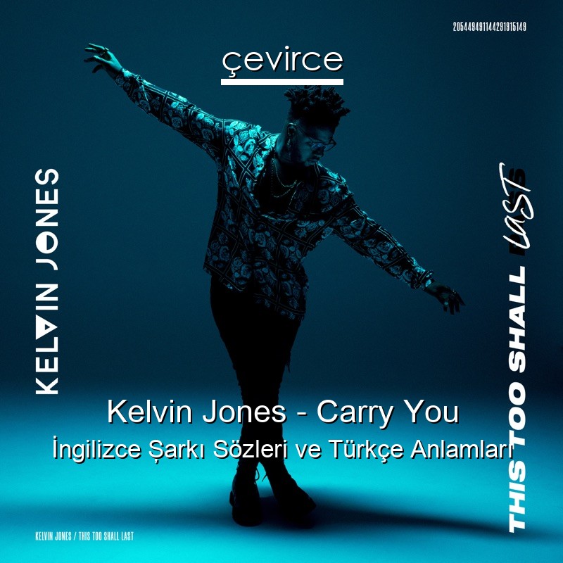 Kelvin Jones – Carry You İngilizce Şarkı Sözleri Türkçe Anlamları