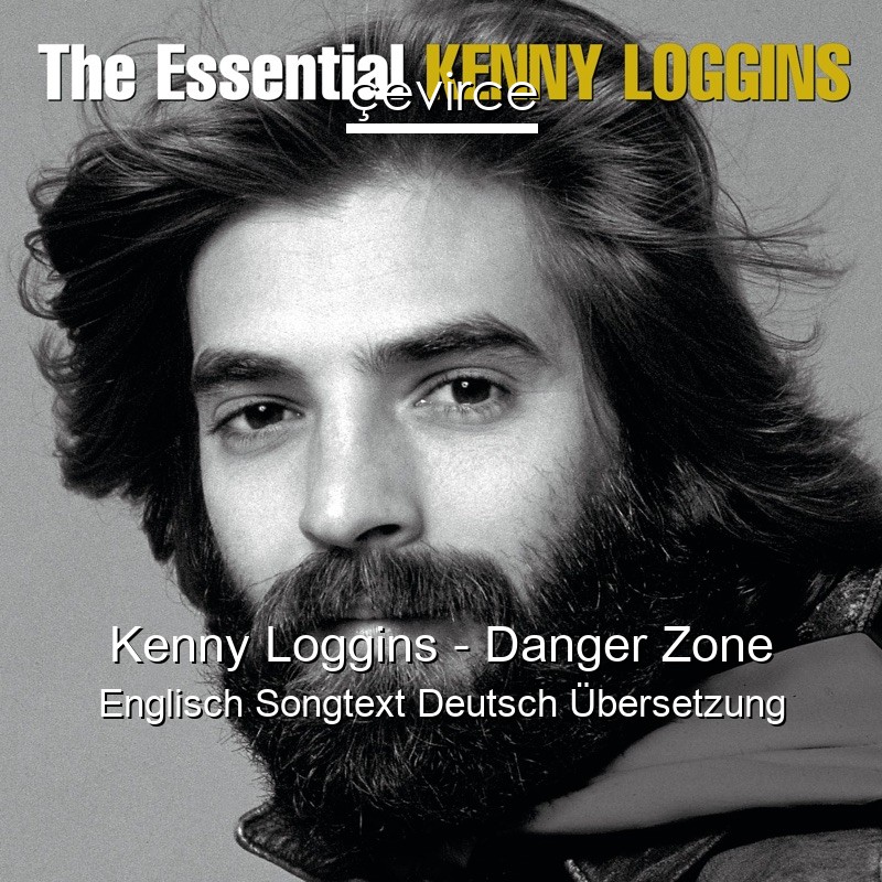 Kenny Loggins – Danger Zone Englisch Songtext Deutsch Übersetzung