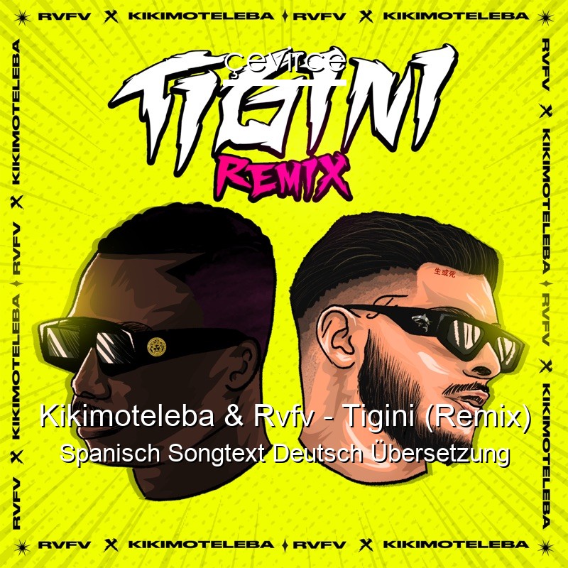 Kikimoteleba & Rvfv – Tigini (Remix) Spanisch Songtext Deutsch Übersetzung