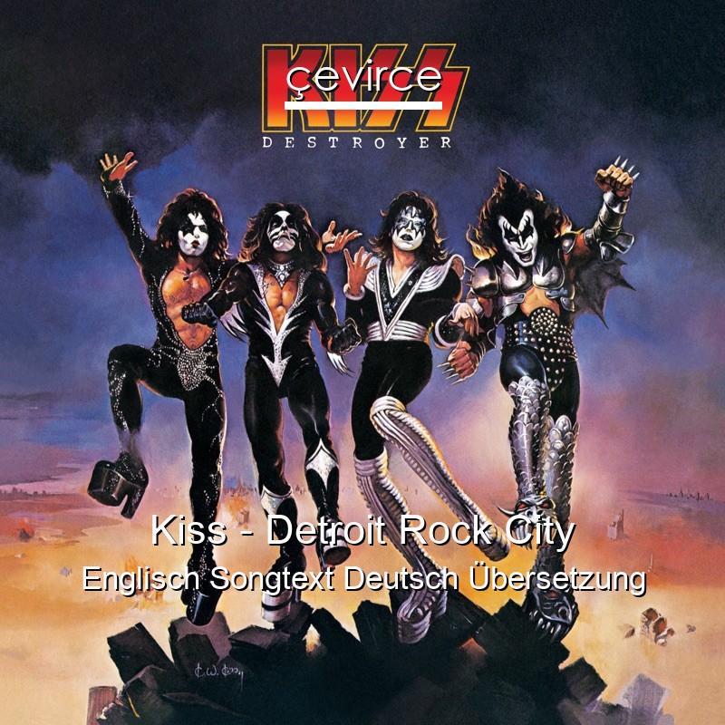 Kiss – Detroit Rock City Englisch Songtext Deutsch Übersetzung