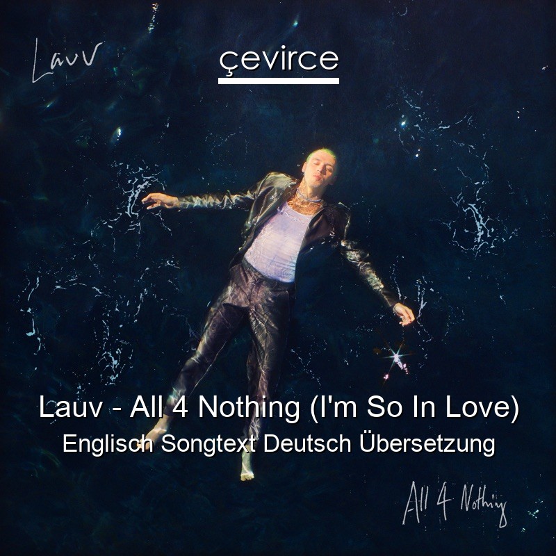 Lauv – All 4 Nothing (I’m So In Love) Englisch Songtext Deutsch Übersetzung