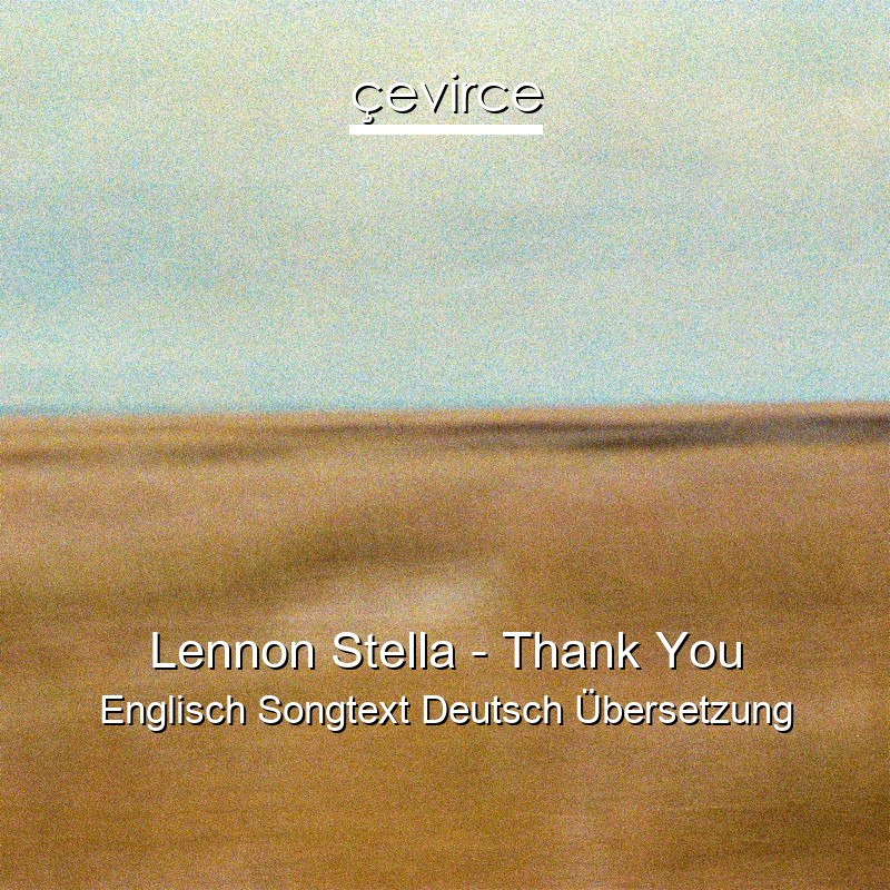 Lennon Stella – Thank You Englisch Songtext Deutsch Übersetzung