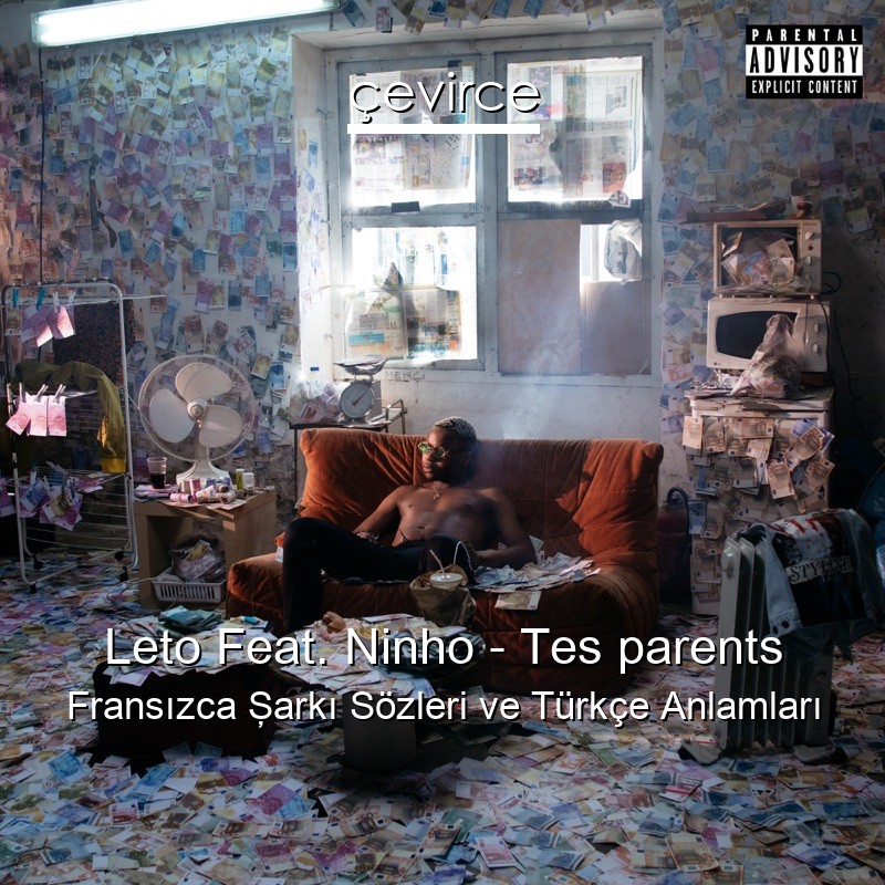 Leto Feat. Ninho – Tes parents Fransızca Şarkı Sözleri Türkçe Anlamları