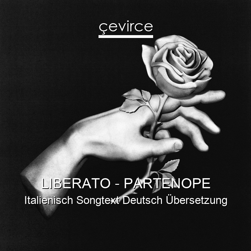 LIBERATO – PARTENOPE Italienisch Songtext Deutsch Übersetzung