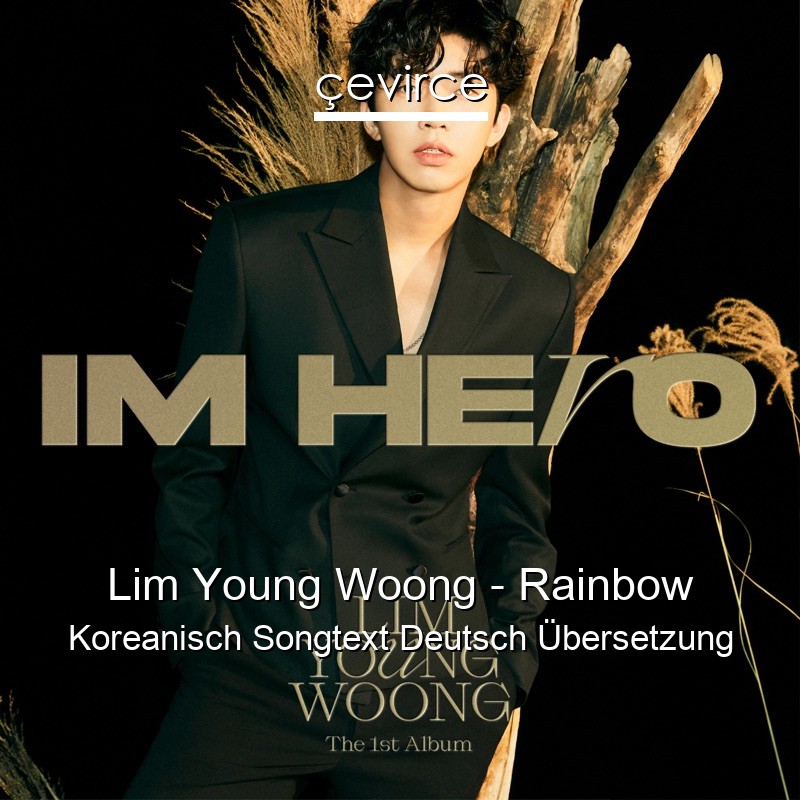 Lim Young Woong – Rainbow Koreanisch Songtext Deutsch Übersetzung