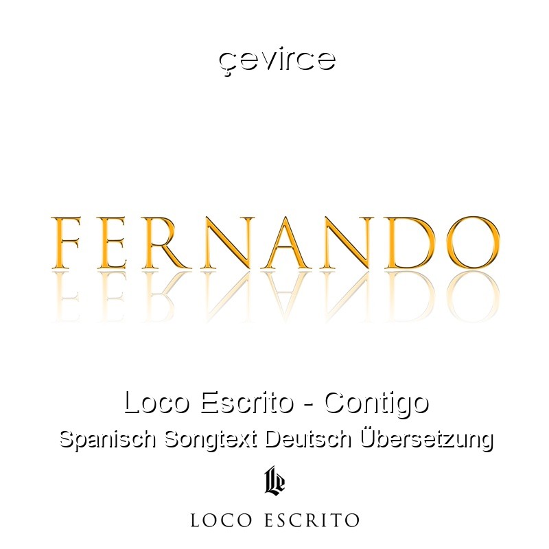 Loco Escrito – Contigo Spanisch Songtext Deutsch Übersetzung