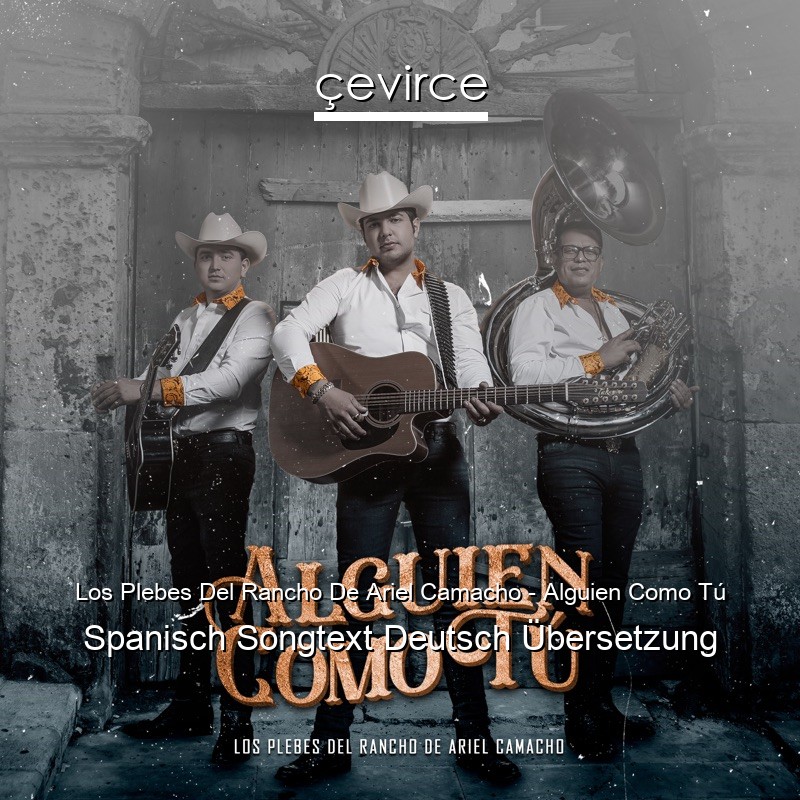 Los Plebes Del Rancho De Ariel Camacho – Alguien Como Tú Spanisch Songtext Deutsch Übersetzung