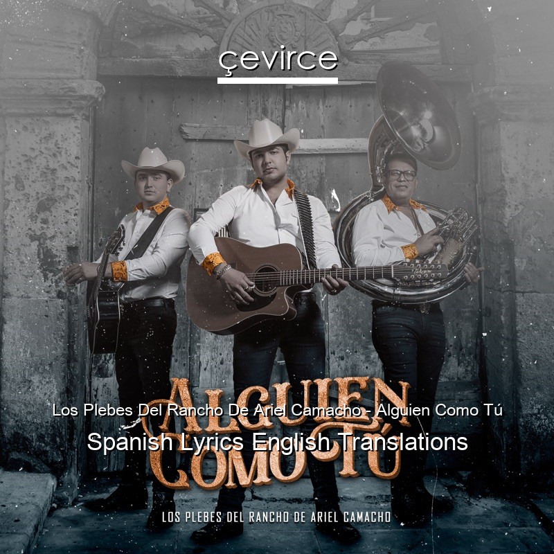 Los Plebes Del Rancho De Ariel Camacho – Alguien Como Tú Spanish Lyrics English Translations