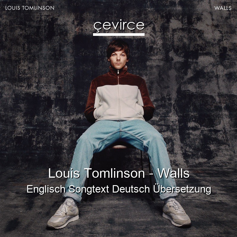 Louis Tomlinson – Walls Englisch Songtext Deutsch Übersetzung