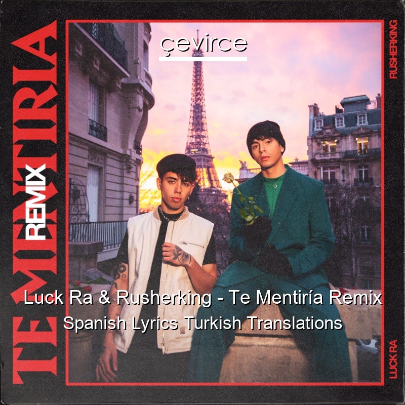 Luck Ra & Rusherking – Te Mentiría Remix Spanish Lyrics Turkish Translations