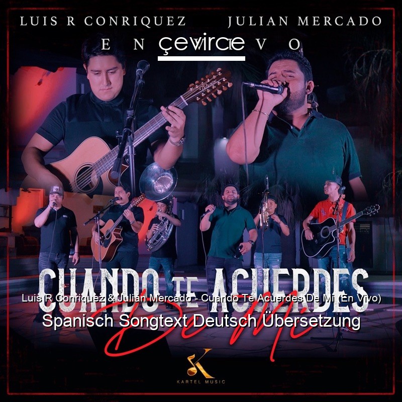 Luis R Conriquez & Julián Mercado – Cuando Te Acuerdes De Mi (En Vivo) Spanisch Songtext Deutsch Übersetzung