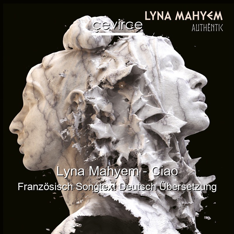 Lyna Mahyem – Ciao Französisch Songtext Deutsch Übersetzung