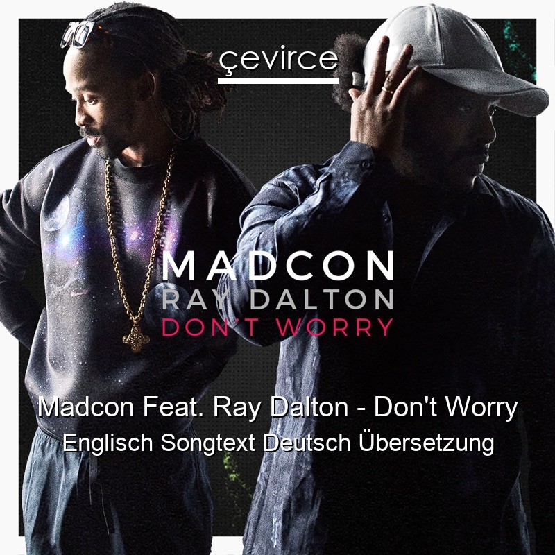 Madcon Feat. Ray Dalton – Don’t Worry Englisch Songtext Deutsch Übersetzung