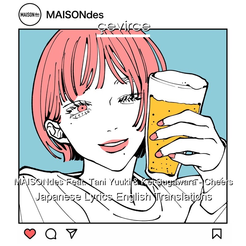 MAISONdes Feat. Tani Yuuki & Kei Sugawara – Cheers Japanese Lyrics English Translations