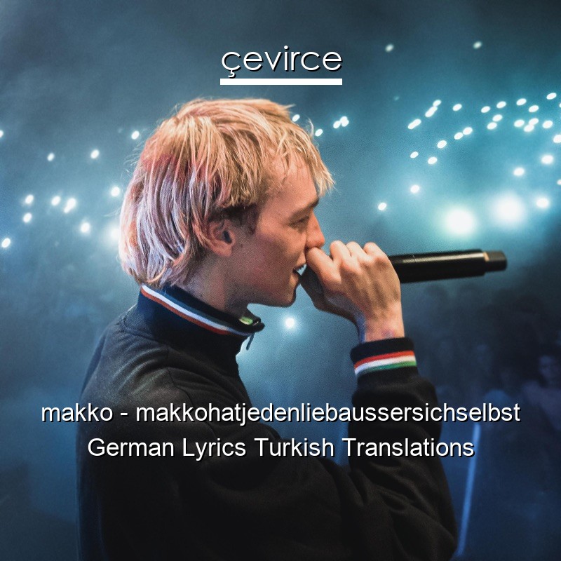 makko – makkohatjedenliebaussersichselbst German Lyrics Turkish Translations