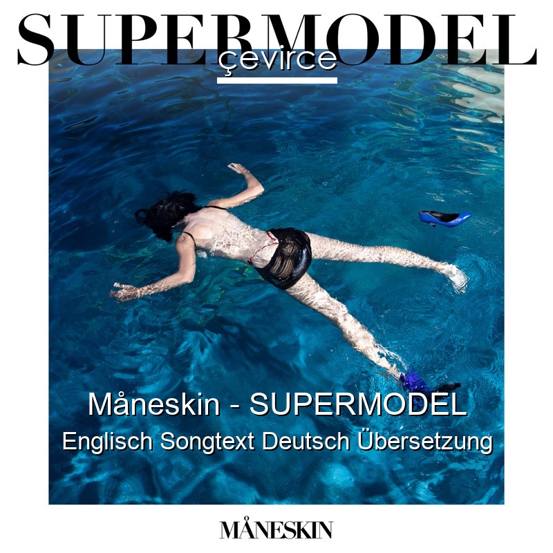 Måneskin – SUPERMODEL Englisch Songtext Deutsch Übersetzung