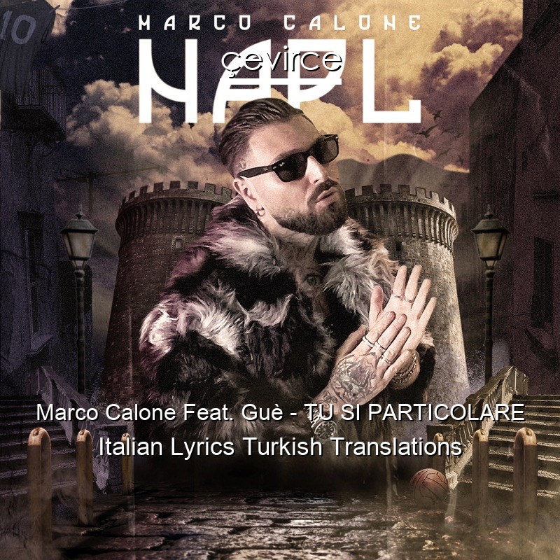 Marco Calone Feat. Guè – TU SI PARTICOLARE Italian Lyrics Turkish Translations