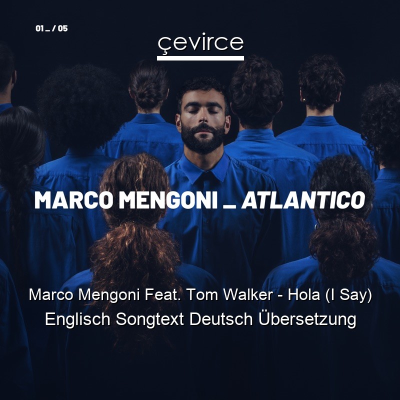 Marco Mengoni Feat. Tom Walker – Hola (I Say) Englisch Songtext Deutsch Übersetzung