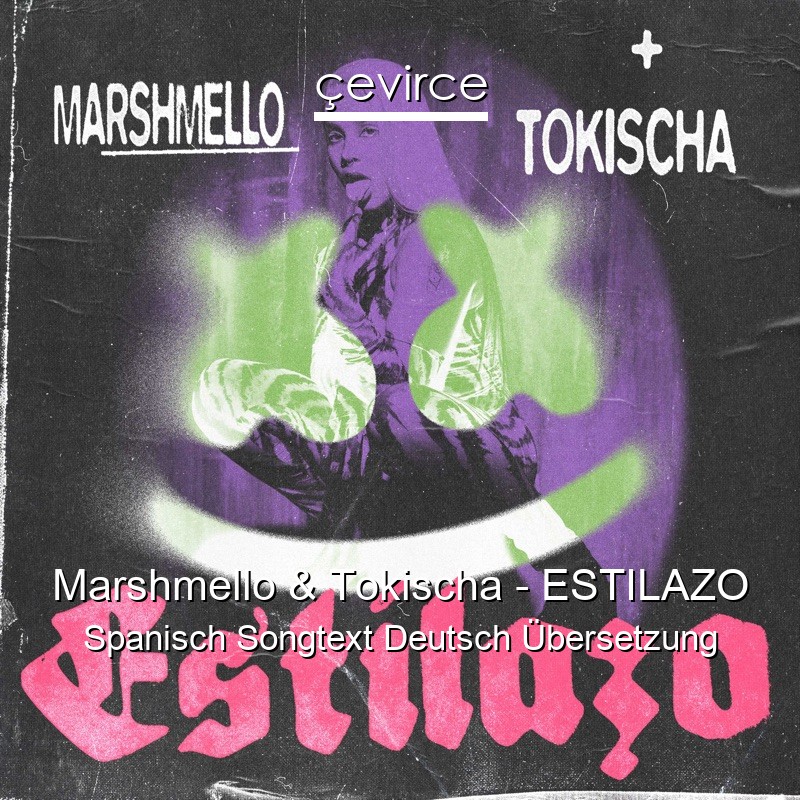 Marshmello & Tokischa – ESTILAZO Spanisch Songtext Deutsch Übersetzung