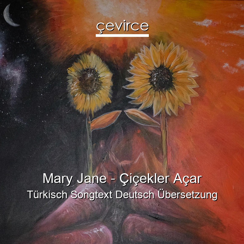 Mary Jane – Çiçekler Açar Türkisch Songtext Deutsch Übersetzung