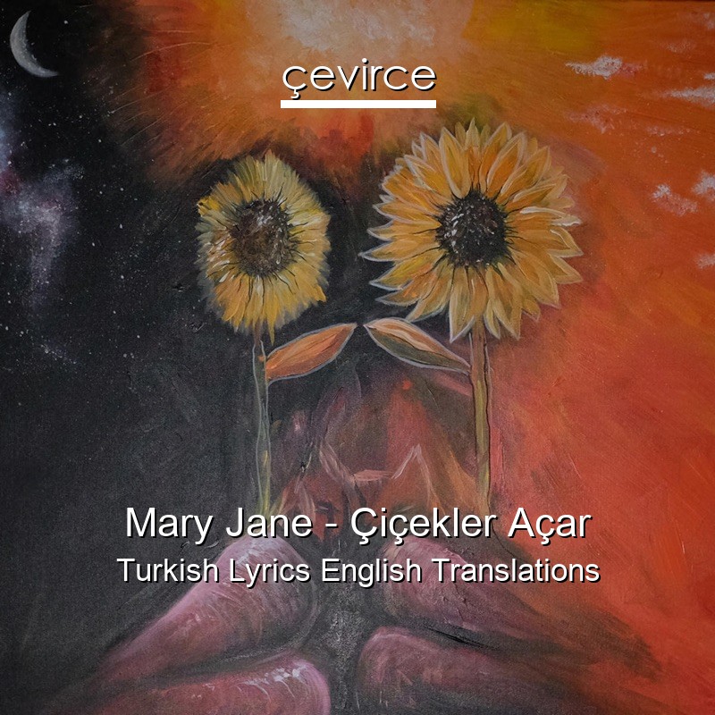 Mary Jane – Çiçekler Açar Turkish Lyrics English Translations