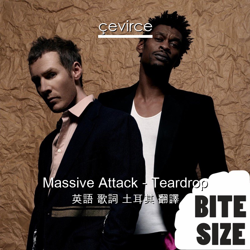 Massive Attack – Teardrop 英語 歌詞 土耳其 翻譯