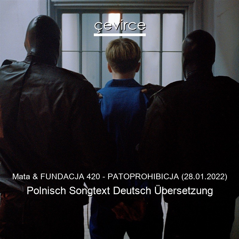 Mata & FUNDACJA 420 – PATOPROHIBICJA (28.01.2022) Polnisch Songtext Deutsch Übersetzung